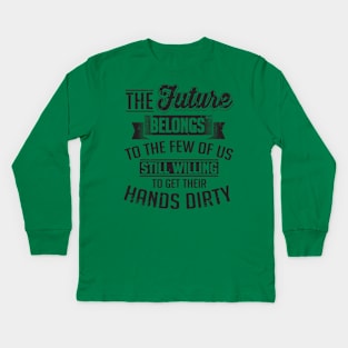 Get your hands dirty Kids Long Sleeve T-Shirt